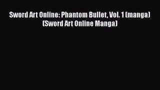 [PDF] Sword Art Online: Phantom Bullet Vol. 1 (manga) (Sword Art Online Manga) [Download] Online