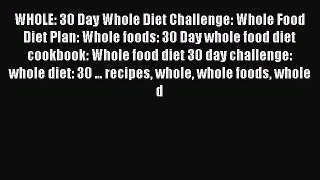 Download WHOLE: 30 Day Whole Diet Challenge: Whole Food Diet Plan: Whole foods: 30 Day whole