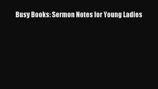 [PDF] Busy Books: Sermon Notes for Young Ladies [Read] Full Ebook