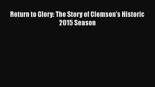 [PDF] Return to Glory: The Story of Clemson’s Historic 2015 Season [Download] Full Ebook