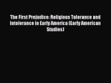 PDF The First Prejudice: Religious Tolerance and Intolerance in Early America (Early American