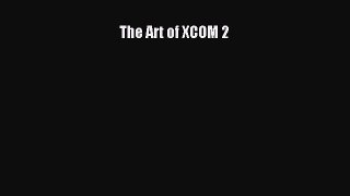 Download The Art of XCOM 2 PDF Free