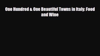 [PDF] One Hundred & One Beautiful Towns in Italy: Food and Wine Download Full Ebook