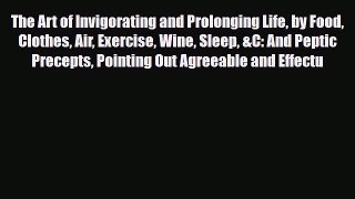 [PDF] The Art of Invigorating and Prolonging Life by Food Clothes Air Exercise Wine Sleep &C: