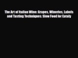 [PDF] The Art of Italian Wine: Grapes Wineries Labels and Tasting Techniques: Slow Food for