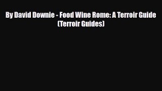 [PDF] By David Downie - Food Wine Rome: A Terroir Guide (Terroir Guides) Download Full Ebook