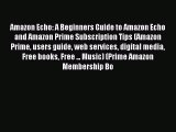 Download Amazon Echo: A Beginners Guide to Amazon Echo and Amazon Prime Subscription Tips (Amazon