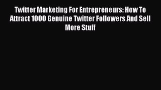 Read Twitter Marketing For Entrepreneurs: How To Attract 1000 Genuine Twitter Followers And