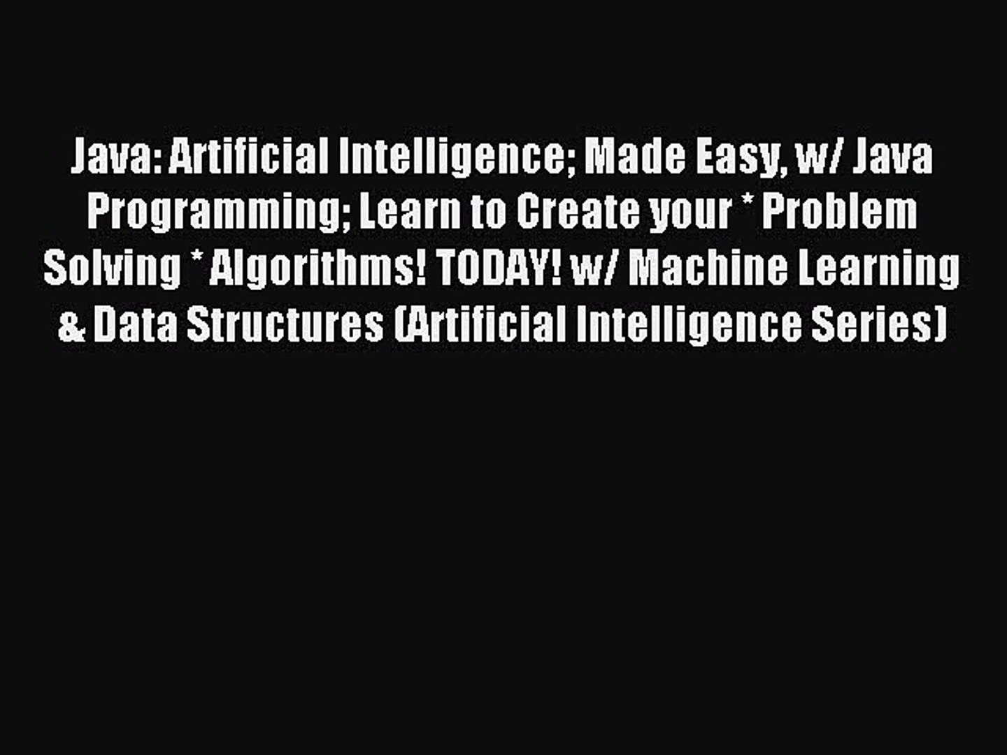 Read Java: Artificial Intelligence Made Easy w/ Java Programming Learn to Create your * Problem