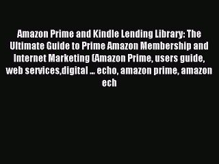 Read Amazon Prime and Kindle Lending Library: The Ultimate Guide to Prime Amazon Membership