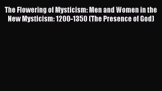 PDF The Flowering of Mysticism: Men and Women in the New Mysticism: 1200-1350 (The Presence