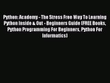 Read Python: Academy - The Stress Free Way To Learning Python Inside & Out - Beginners Guide