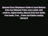 Read Amazon Echo: A Beginners Guide to Learn Amazon Echo Fast (Amazon Prime users guide web