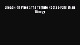 Download Great High Priest: The Temple Roots of Christian Liturgy Free Books