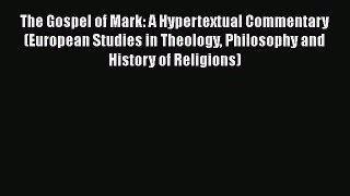 PDF The Gospel of Mark: A Hypertextual Commentary (European Studies in Theology Philosophy