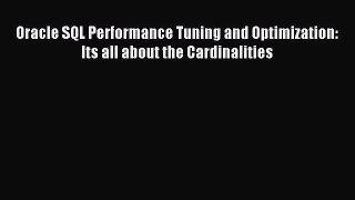 Download Oracle SQL Performance Tuning and Optimization: Its all about the Cardinalities Ebook