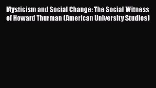 Download Mysticism and Social Change: The Social Witness of Howard Thurman (American University