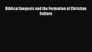 Download Biblical Exegesis and the Formation of Christian Culture Read Online