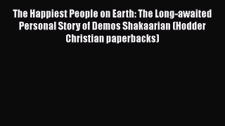 PDF The Happiest People on Earth: The Long-awaited Personal Story of Demos Shakaarian (Hodder