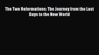 PDF The Two Reformations: The Journey from the Last Days to the New World PDF Book Free