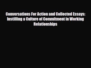 Download Conversations For Action and Collected Essays: Instilling a Culture of Commitment