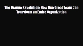 PDF The Orange Revolution: How One Great Team Can Transform an Entire Organization Ebook