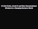 Download If It Ain't Broke...Break It! and Other Unconventional Wisdom for a Changing Business