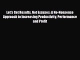Download Let's Get Results Not Excuses: A No-Nonsense Approach to Increasing Productivity Performance