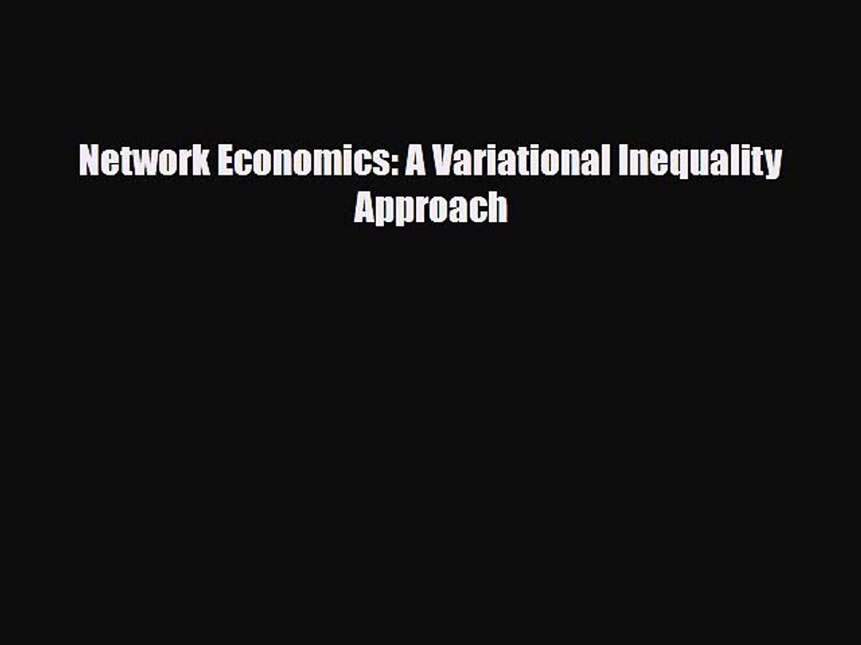 [PDF] Network Economics: A Variational Inequality Approach Read Full Ebook