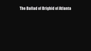 Download The Ballad of Brighid of Atlanta Ebook Free