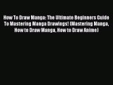 Read How To Draw Manga: The Ultimate Beginners Guide To Mastering Manga Drawings! (Mastering