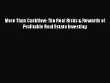 Download More Than Cashflow: The Real Risks & Rewards of Profitable Real Estate Investing Read