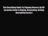 PDF The Everything Guide To Flipping Houses: An All-Inclusive Guide to Buying Renovating Selling