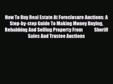 PDF How To Buy Real Estate At Foreclosure Auctions: A Step-by-step Guide To Making Money Buying