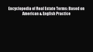 Read Encyclopedia of Real Estate Terms: Based on American & English Practice Ebook Free