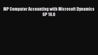 Read MP Computer Accounting with Microsoft Dynamics GP 10.0 Ebook Free