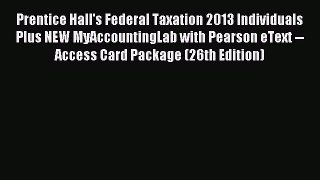 Read Prentice Hall's Federal Taxation 2013 Individuals Plus NEW MyAccountingLab with Pearson