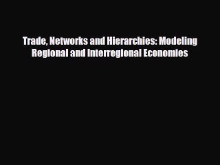 [PDF] Trade Networks and Hierarchies: Modeling Regional and Interregional Economies Read Online