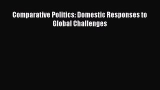 Read Comparative Politics: Domestic Responses to Global Challenges Ebook Free