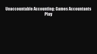 Read Unaccountable Accounting: Games Accountants Play Ebook Free