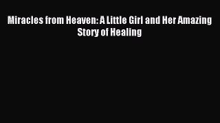 Download Miracles from Heaven: A Little Girl and Her Amazing Story of Healing PDF Free