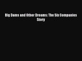 Read Big Dams and Other Dreams: The Six Companies Story PDF Online