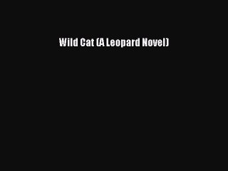 [PDF] Wild Cat (A Leopard Novel) [Download] Online