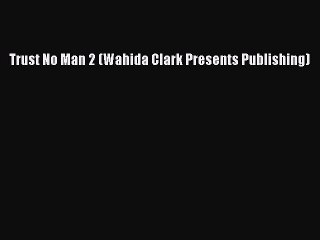 [PDF] Trust No Man 2 (Wahida Clark Presents Publishing) [Read] Online