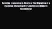 Read Austrian Economics in America: The Migration of a Tradition (Historical Perspectives on