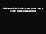[PDF] Ethnic minorities in urban areas: A case study of racially changing communities Read