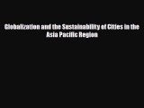 [PDF] Globalization and the Sustainability of Cities in the Asia Pacific Region Read Online