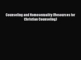 PDF Counseling and Homosexuality (Resources for Christian Counseling)  Read Online