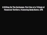 [PDF] A Killing On The Exchange: Part One of a Trilogy of Financial Thrillers Featuring Andy