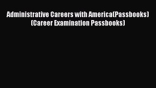Read Administrative Careers with America(Passbooks) (Career Examination Passbooks) PDF Free